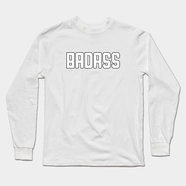 BADASS (white) Long Sleeve T-Shirt by Everyday Inspiration